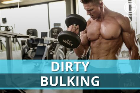 Dirty Bulking: All The Dirty & Clean Stuff You Should Know.